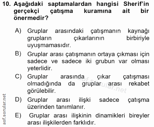 10. soru: Aşağıdaki saptamalardan hangisi herif'in gerçekçi çatışma kuramına ait bir önermedir? A) Gruplar arasındaki çatışmanı…
