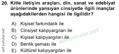20. soru: Kitle iletişim araçları, din, sanat ve edebiyat ürünlerinde yansıyan cinsiyetle ilgili inançlar aşağıdakilerden hangi…