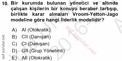 10. soru: Bir kurumda bulunan yönetici ve altında çalışan kişilerin bir konuyu beraber tartışıp, birlikte karar almaları Vroom-…