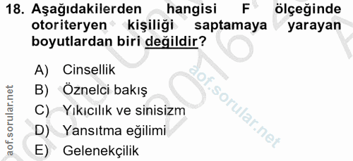 18. soru: Aşağıdakilerden hangisi ölçeğinde otoriteryen kişiliği saptamaya yarayan boyutlardan biri değildir? A) Cinsellik B) Ö…