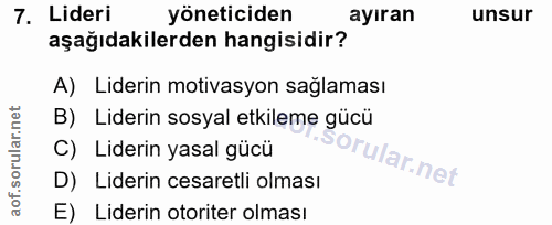 7. soru: Lideri yöneticiden ayıran unsur aşağıdakilerden hangisidir? A) Liderin motivasyon sağlaması B) Liderin sosyal etkilem…
