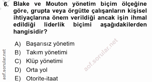 6. soru: Blake ve Mouton yönetim biçim ölçeğine göre, grupta veya örgütte çalışanların kişisel ihtiyaçlarına önem verildiği an…