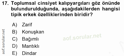 17. soru: Toplumsal cinsiyet kalıpyargıları göz önünde bulundurulduğunda, aşağıdakilerden hangisi tipik erkek özelliklerinden b…