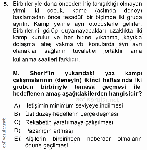 5. soru: Birbirleriyle daha önceden hiç tanışıklığı olmayan yirmi iki çocuk, kamp (aslında deney) başlamadan önce tesadüfi bir…