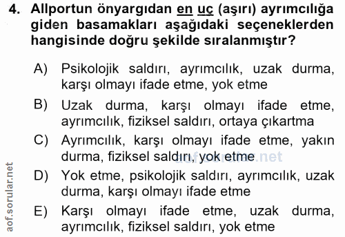 4. soru: Allportun önyargıdan en uç (aşırı) ayrımcılığa giden basamakları aşağıdaki seçeneklerden hangisinde doğru şekilde sır…