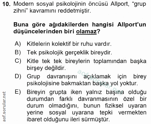 10. soru: Modern sosyal psikolojinin öncüsü Allport, "grup zihni" kavramını reddetmiştir. Buna göre ağıdakilerden hangisi Allpo…
