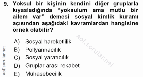 9. soru: Yoksul bir kişinin kendini diğer gruplarla kıyasladığında "yoksulum ama mutlu bir ailem var" demesi sosyal kimlik kur…