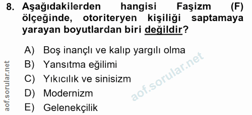 8. soru: Aşağıdakilerden hangisi Faşizm (F) ölçeğinde, otoriteryen kişiliği saptamaya yarayan boyutlardan biri değildir? A) Bo…