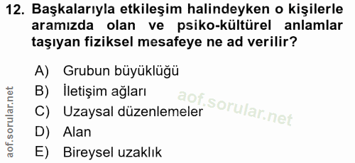 12. soru: Başkalarıyla etkileşim halindeyken o kişilerle aramızda olan ve psiko-kültürel anlamlar taşıyan fiziksel mesafeye ne…