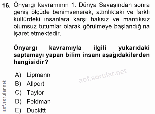 16. soru: Önyargı kavramının 1. Dünya Savaşından sonra geniş ölçüde benimsenerek, azınlıktaki ve farklı kültürdeki insanlara ka…