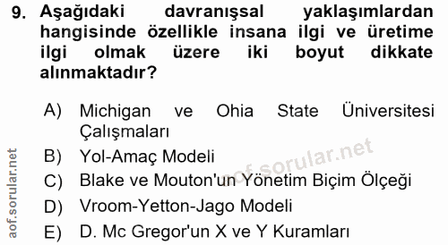 9. soru: Aşağıdaki davranışsal yaklaşımlardan hangisinde özellikle insana ilgi ve üretime ilgi olmak üzere iki boyut dikkate a…
