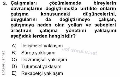 3. soru: Çatışmaları çözümlemede bireylerin davranışlarını degiştirmekle birlikte onların çatışma konusundaki düşüncelerini, d…
