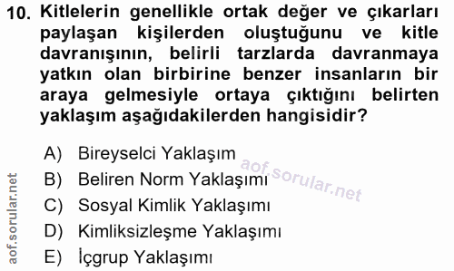 10. soru: Kitlelerin genellikle ortak değer ve çıkarları paylaşan kişilerden oluştuğunu ve kitle davranışının, belirli tarzlard…