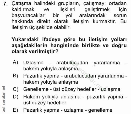 7. soru: Çatışma halindeki grupların, çatışmayı ortadan Kaldırmak vel ilişkileri gelistirmek için başvuracakları bir yol arala…