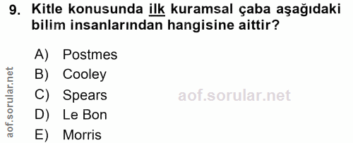 9. soru: Kitle konusunda ilk kuramsal çaba aşağıdaki bilim insanlarından hangisine aittir? A) Postmes B) Cooley C) Spears D) L…
