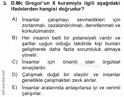 3. soru: D.Mc Gregor'un X kuramıyla ilgili aşağıdaki ifadelerden hangisi doğrudur? A) İnsanlar çalışmayı sevmedikleri için zor…