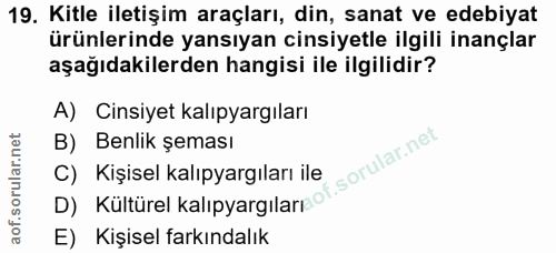 19. soru: Kitle iletişim araçları, din, sanat ve edebiyat ürünlerinde yansıyan cinsiyetle ilgili inançlar aşağıdakilerden hangi…