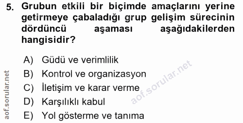 5. soru: Grubun etkili bir biçimde amaçlarını yerine getirmeye çabaladığı grup gelişim sürecinin dördüncü aşaması aşağıdakiler…