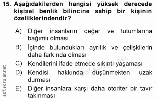 15. soru: Aşağıdakilerden hangisi yüksek derecede kişisel benlik bilincine sahip bir kişinin özelliklerindendir? A) Diğer insan…