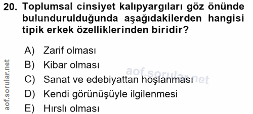 20. soru: Toplumsal cinsiyet kalıpyargıları göz önünde bulundurulduğunda aşağıdakilerden hangisi tipik erkek özelliklerinden bi…