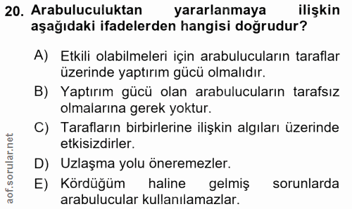 20. soru: Arabuluculuktan yararlanmaya ilişkin aşağıdaki ifadelerden hangisi doğrudur? A) Etkili olabilmeleri için arabulucular…
