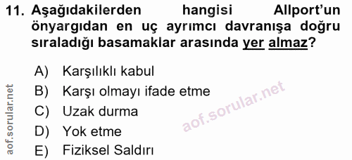 11. soru: Aşağıdakilerden hangisi Allport'un önyargıdan en uç ayrımcı davranışa doğru sıraladığı basamaklar arasında yer almaz?…