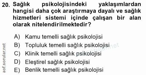 20. soru: Sağlık psikolojisindeki yaklaşımlardan hangisi daha çok araştırmaya dayalı ve sağlık hizmetleri sistemi içinde çalışa…