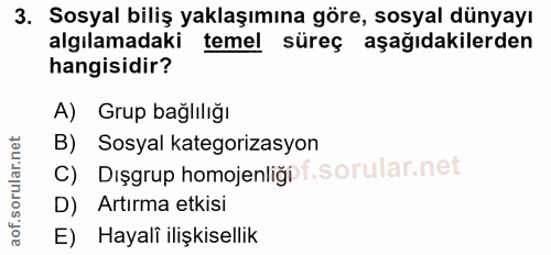 3. soru: Sosyal biliş yaklaşımına göre, sosyal dünyayı algılamadaki temel süreç aşağıdakilerden hangisidir? A) Grup bağlılığı…
