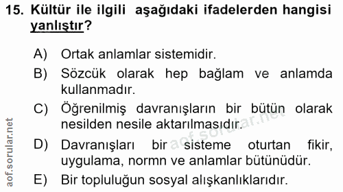15. soru: Kültür ile ilgili aşağıdaki ifadelerden hangisi yanlıştır? A) Ortak anlamlar sistemidir. B) Sözcük olarak hep bağlam…