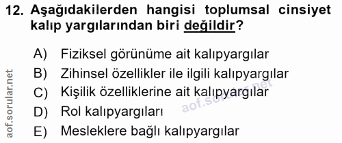 12. soru: Aşağıdakilerden hangisi toplumsal cinsiyet kalıp yargılarından biri değildir? A) Fiziksel görünüme ait kalıpyargılar…