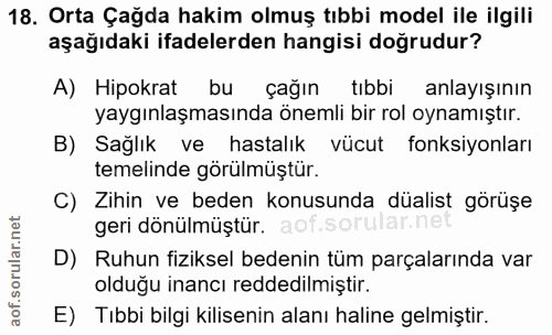 18. soru: Orta Çağda hakim olmuş tıbbi model ile ilgili aşağıdaki ifadelerden hangisi doğrudur? A) Hipokrat bu çağın tibbi anla…