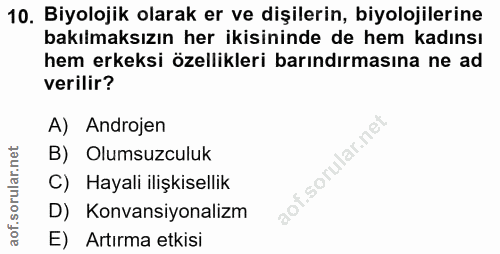 10. soru: Biyolojik olarak er ve dişilerin, biyolojilerine bakılmaksızın her ikisininde de hem kadınsı hem erkeksi özellikleri…