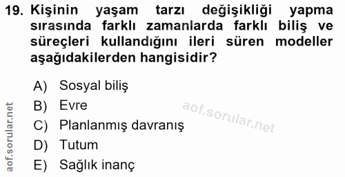 19. soru: Kişinin yaşam tarzı değişikliği yapma sırasında farklı zamanlarda farklı biliş ve süreçleri kullandığını ileri süren…