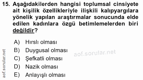 15. soru: Aşağıdakilerden hangisi toplumsal cinsiyete ait kişilik özellikleriyle ilişkili kalıpyargılara yönelik yapılan araştı…