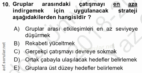 10. soru: Gruplar arasındaki çatışmayı en aza indirgemek için uygulanacak strateji aşağıdakilerden hangisidir ? A) Gruplar aras…