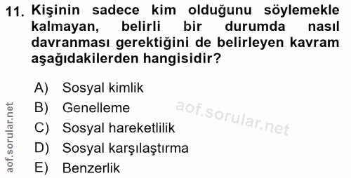 11. soru: Kişinin sadece kim olduğunu söylemekle kalmayan, belirli bir durumda nasil davranması gerektiğini de belirleyen kavra…