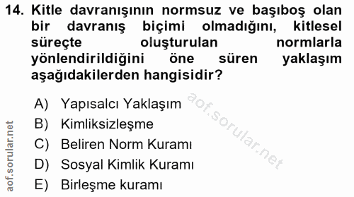 14. soru: Kitle davranışının normsuz ve başıboş olan bir davranış biçimi olmadığını, kitlesel süreçte oluşturulan normlarla yön…