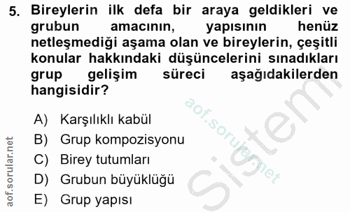 5. soru: Bireylerin ilk defa bir araya geldikleri ve grubun amacının, yapısının henüz netleşmediği aşama olan ve bireylerin, ç…