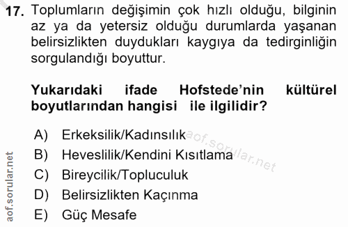 17. soru: Toplumların değişimin çok hızlı olduğu, bilginin az ya da yetersiz olduğu durumlarda yaşanan belirsizlikten duyduklar…