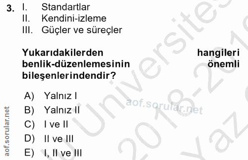 3. soru: I. Standartlar Il. Kendini-izleme IlI. Güçler ve süreçler ersite Yukarıdakilerden hangileri benlik-düzenlemesinin öne…