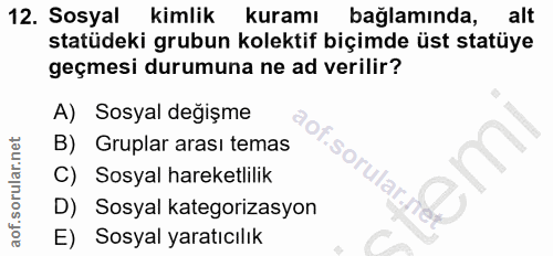 12. soru: Sosyal kimlik kuramı bağlamında, alt statüdeki grubun kolektif biçimde üst statüye geçmesı durumuna ne ad verilir? A)…