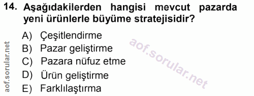 14. soru: Aşağıdakilerden hangisi mevcut pazarda yeni ürünlerle büyüme stratejisidir? A) Çeşitlendirme B) Pazar geliştirme OF C…