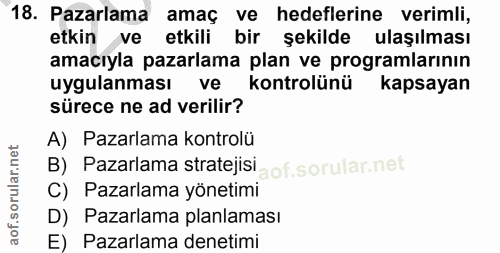 18. soru: Pazarlama amaç ve hedeflerine verimli, etkin ve etkili bir şekilde ulaşılması amacıyla pazarlama plan ve programların…