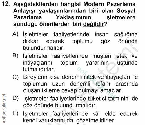 12. soru: Aşağıdakilerden hangisi Modern Pazarlama Anlayışı yaklaşımlarından biri olan Sosyal Pazarlama Yaklaşımının işletmeler…