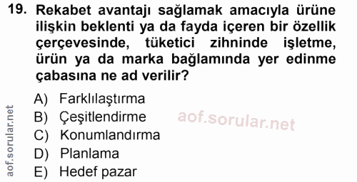 19. soru: Rekabet avantajı sağlamak amacıyla ürüne ilişkin beklenti ya da fayda içeren bir özellik çerçevesinde, tüketici zihni…