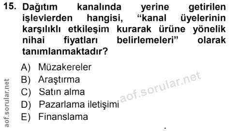 15. soru: Dağıtım kanalında yerine getirilen işlevlerden hangisi, "kanal üyelerinin karşılıklı etkileşim kurarak ürüne yönelik…