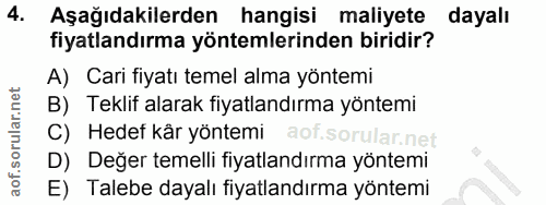 4. soru: Aşağıdakilerden hangisi maliyete dayalı fiyatlandırma yöntemlerinden biridir? A) Cari fiyatı temel alma yöntemi B) Te…