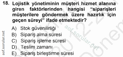 18. soru: Lojistik yönetiminin müşteri hizmet alanına giren faktörlerinden hangisi "siparişleri müşterilere göndermek üzere haz…