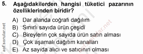 5. soru: Aşağıdakilerden hangisi tüketici pazarının özelliklerinden biridir? A) Dar alanda coğrafi dağılım B) Sınırlı sayıda ü…