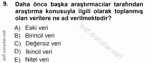 9. soru: Daha önce başka araştırmacılar tarafından araştırma konusuyla ilgili olarak toplanmış olan verilere ne ad verilmekted…